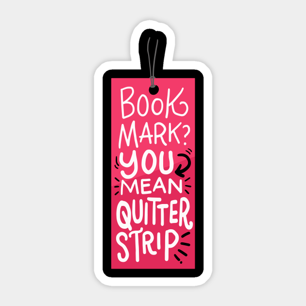 Books Bookmark You Mean Quitter Strip Bookmark Sticker TeePublic